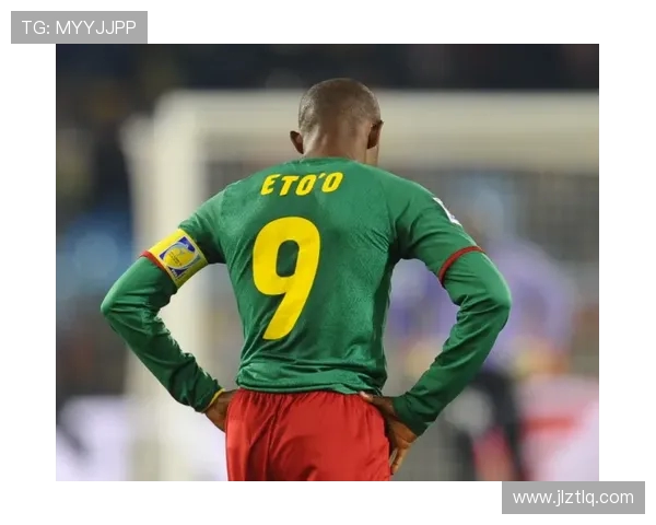 恶龙埃托奥挥剑四起喀麦隆足球陷入深渊的背后危机